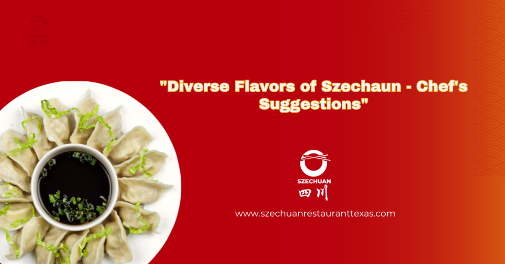 Diverse Flavors of Szechaun Chef's Suggestions